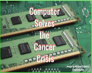 Computer Solves the Cancer Crisis